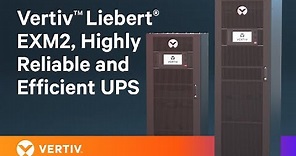 Introducing the Liebert® EXM2 UPS – The Latest Industry-Leading Lithium-Ion UPS by Vertiv