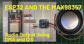 ESP32 Audio Output with I2S DMA and the MAX98357A Class D Amplifier