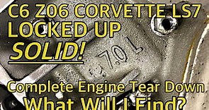 SEIZED LS7 7.0L C6 Corvette Z06 Core Engine Tear Down. What will I Find?