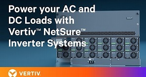 Power your AC and DC Loads with Vertiv™ NetSure™ Inverter Systems