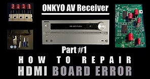 ONKYO AV Receiver - How to Repair HDMI Board Error Part#1