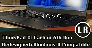 Lenovo ThinkPad X1 Carbon 6th Gen: Redesigned + Windows 11 Compatible