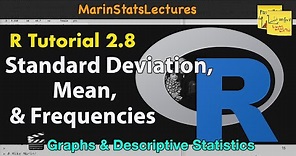 Calculating Mean, Standard Deviation, Frequencies and More in R | R Tutorial 2.8| MarinStatsLectures