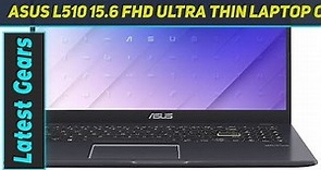 ASUS L510 15.6 FHD Ultra Thin Laptop Computer - Short Review