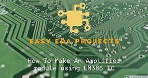 How To make an amplifier module using LM385 IC PCB on Easy EDA | Easy Eda | EPISODE 2 |