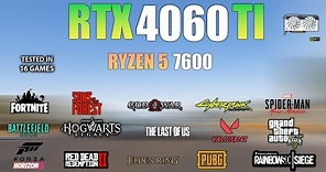RTX 4060 Ti + Ryzen 5 7600 : Test in 16 Games - RTX 4060 Ti Gaming