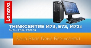 ThinkCentre M73 / E73 / M72e Small Form Factor Desktop - Solid State Drive Replacement