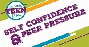 Navigating Teen Life: Self Confidence & Peer Pressure