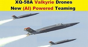 XQ-58A Valkyrie Drones New Level of AI Powered, Crewed-Uncrewed Teaming