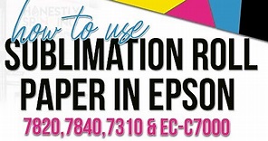 Sublimation Paper Rolls with Epson 7820, 7840, 7310, and EC-C7000 Printers