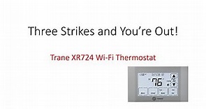 Trane XR724 WiFi Thermostat - Three Strikes and You re Out!