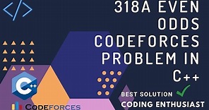 318A Even Odds codeforces problem in c++| Even odds codeforces solution | easy solution