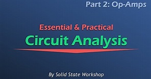 Essential & Practical Circuit Analysis: Part 2- Op-Amps