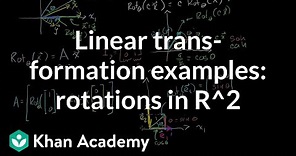 Linear transformation examples: Rotations in R2 | Linear Algebra | Khan Academy