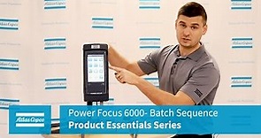 Power Focus 6000 Product Essentials Series: Batch Sequence | Atlas Copco USA