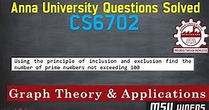 CS6702 GTA Using the principle of inclusion&exclusion find number of prime numbers not exceeding 100