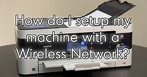 How do I setup my machine wirelessly Brother MFCJ4620DW MFCJ5620DW
