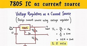 IC 7805 AS CURRENT SOURCE - SOLVED EXAMPLE - DESIGN CURRENT SOURCE FROM VOLTAGE REGULATOR