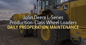 John Deere L-Series Production-Class Wheel Loaders | Daily Pre-Operation Maintenance