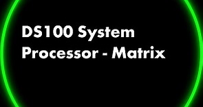 DS100 System Processor. Matrix