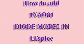 How to add 1N4001 diode model in LTspiceXVII |Basic Electronics