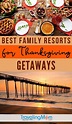 Best Resorts For Family Thanksgiving Getaways in 2020 | TravelingMom ...