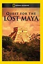 National Geographic: Quest for the Lost Maya (2012) — The Movie ...