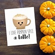 I Love Pumpkin Spice A Latte! This listing is for the poster pictured ...