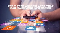Top 7 Free Android Apps That Can Make Your Life Easier