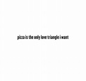 Pizza & love triangles Triangles, Hate, Pizza, Relationship, Math ...