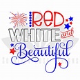 Fourth of July SVG cut file, Red, White and Beautiful - Scarlett Rose ...