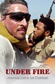 Watch Under Fire: Journalists in Combat (2012) Online for Free | The ...