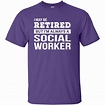 Retired Social Worker T Shirt | Best Design Store | T shirt, Shirts ...
