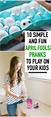 10 Easy April Fools Pranks to Play on Your Kids | Easy april fools ...