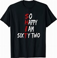 Amazon.com: So Happy I'm Sixty Two 62nd Birthday Funny 62 Years Old T ...