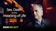 Watch Sex, Death And The Meaning Of Life on BBC Select