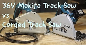 Makita 36V vs Corded Track Saw Comparison