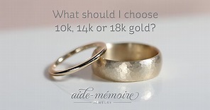 What should I choose: 10k, 14k or 18k gold?