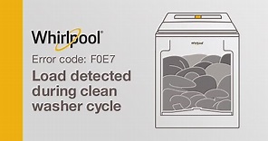 Whirlpool® Washer Error Code F0E7— Load Detected during Clean Water Cycle