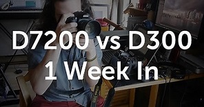 D7200 vs D300 after 1 week of use