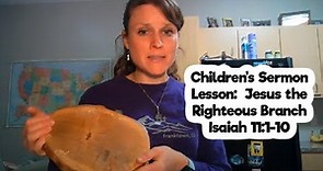 Children s Sermon Lesson: Jesus the Righteous Branch Isaiah 11:1-10
