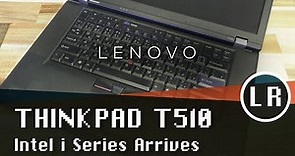 Lenovo ThinkPad T510: Intel i Series Arrives