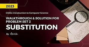 [2023] CS50 - (Week 2) Substitution (More) Solution | Walkthrough & Guide for Beginners | By Anvea