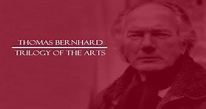 Thomas Bernhard: Trilogy of the Arts