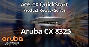 Aruba AOS-CX QuickStart Series: Aruba CX 8325 Product Introduction
