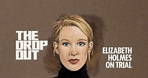 Podcast: The Dropout: Elizabeth Holmes on Trial