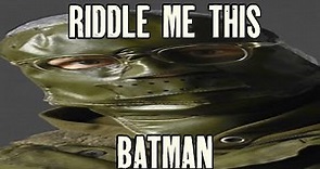 Riddle me this BATMAN!