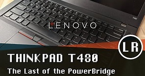 Lenovo ThinkPad T480: The Last of the PowerBridge