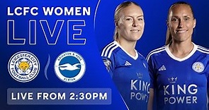 LIVE! LCFC Women vs. Brighton & Hove Albion Women