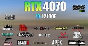 RTX 4070 + i3 12100F : Test in 16 Games - RTX 4070 Gaming